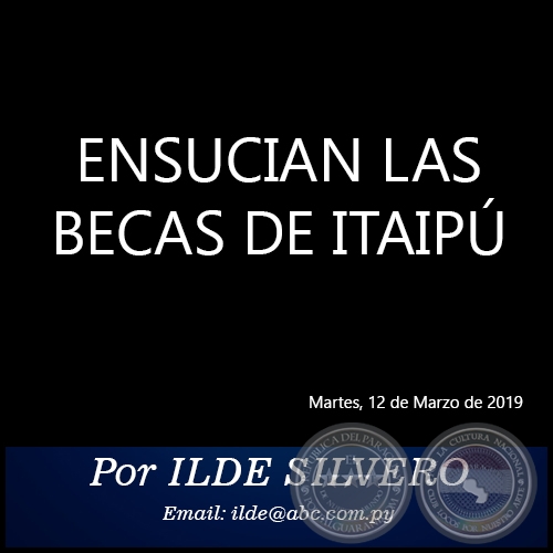 ENSUCIAN LAS BECAS DE ITAIPÚ - Por ILDE SILVERO - Martes, 12 de Marzo de 2019